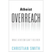 Atheist Overreach: What Atheism Can't Deliver