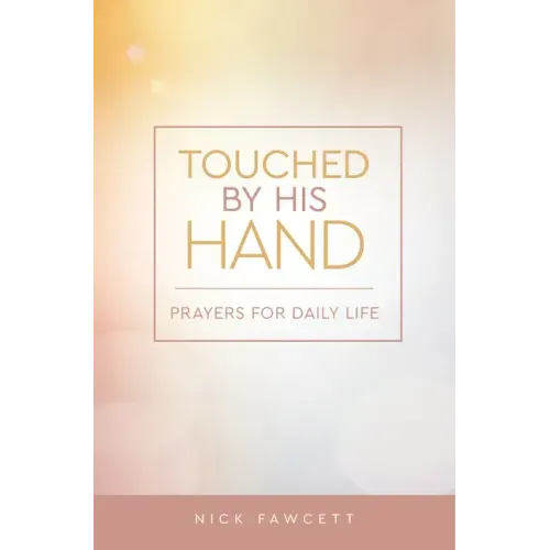 Touched by His Hand: Prayers for Dailiy Life