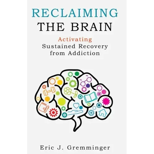 Reclaiming the Brain: Activating Sustained Recovery from Addiction