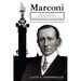 Marconi: Father of Wireless, Grandfather of Radio, Great-Grandfather of the Cell Phone, The Story of the Race to Control Long-Distance Wireless