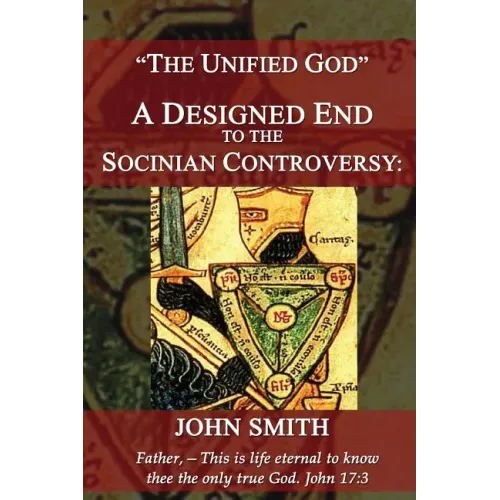 The Unified God -- A Designed End to the Socinian Controversy