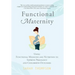 Functional Maternity: Using Functional Medicine and Nutrition to Improve Pregnancy and Childbirth Outcomes