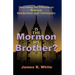 Is the Mormon My Brother?: Discerning the Differences Between Mormonism and Christianity