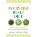 The Ayurvedic Reset Diet: Radiant Health Through Fasting, Mono-Diet, and Smart Food Combining