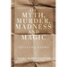 Of Myth, Murder, Madness and Magic: Selected Poems