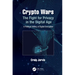 Crypto Wars: The Fight for Privacy in the Digital Age: A Political History of Digital Encryption