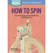 How to Spin: From Choosing a Spinning Wheel to Making Yarn. a Storey Basics(r) Title