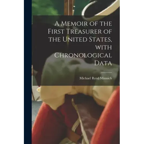 A Memoir of the First Treasurer of the United States, With Chronological Data