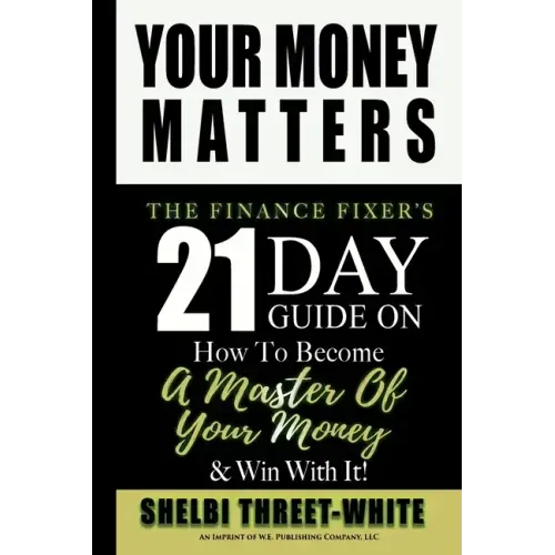 Your Money Matters: The Finance Fixer's 21 Day Guide on How to Become A Master of Your Money & Win With It!