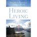 Heroic Living: Discover Your Purpose and Change the World