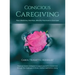 Conscious Caregiving: Plant Medicine, Nutrition, Mindful Practices to Give Ease