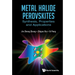 Metal Halide Perovskites: Synthesis, Properties and Applications