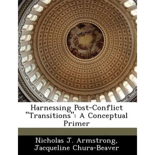 Harnessing Post-Conflict Transitions: A Conceptual Primer
