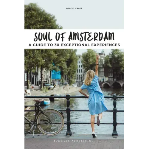 Soul of Amsterdam: A Guide to 30 Best Experiences