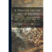 A Treatise on the Art of Brewing: Exhibiting the London Practice of Brewing Porter, Brown Stout, Ale, Table Beer and Various Other Kinds of Malt Liquo