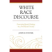 White Race Discourse: Preserving Racial Privilege in a Post-Racial Society
