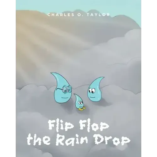 Flip Flop the Rain Drop: Book 1: The Water Cycle