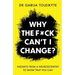 Why the F*ck Can't I Change?: Insights from a neuroscientist to show that you can