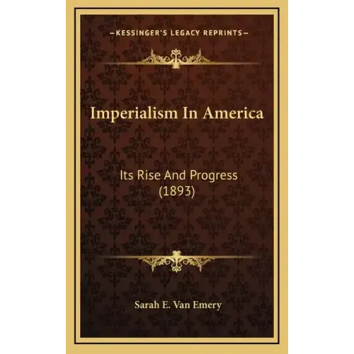 Imperialism in America: Its Rise and Progress (1893)
