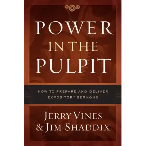 Power in the Pulpit: How to Prepare and Deliver Expository Sermons