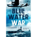 Blue Water War: Maritime Struggle in the Mediterranean and Middle East, 1940-1945