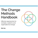 The Change Methods Handbook: Effective Approaches for Complex, Systemic and Organisational Change