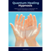 Quantum Healing Hypnosis: A Beginner's 2-Week Quick Start Guide and Overview on How to Heal Your Mind, Body, and Spirit: A Beginner's Overview, Review
