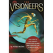 The Visioneers: How a Group of Elite Scientists Pursued Space Colonies, Nanotechnologies, and a Limitless Future