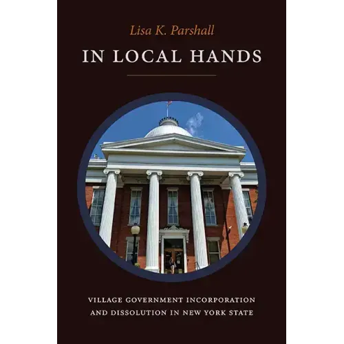 In Local Hands: Village Government Incorporation and Dissolution in New York State