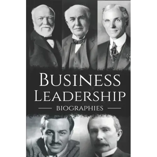 Business Leadership Biographies: The Ultimate Box Set on Business Leadership