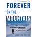 Forever on the Mountain: The Truth Behind One of Mountaineering's Most Controversial and Mysterious Disasters