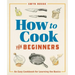 How to Cook for Beginners: An Easy Cookbook for Learning the Basics