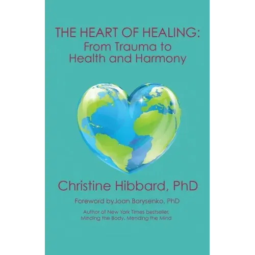 The Heart of Healing: From Trauma to Health and Harmony