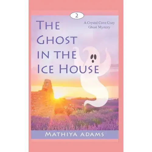 The Ghost in the Ice House: A Crystal Cove Cozy Ghost Mystery