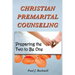 Christian Premarital Counseling: Preparing the Two to Become One