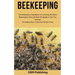 Beekeeping: The Beekeepers Handbook for Learning All About Beekeeping Using the Best Strategies to Get You Started (Including How