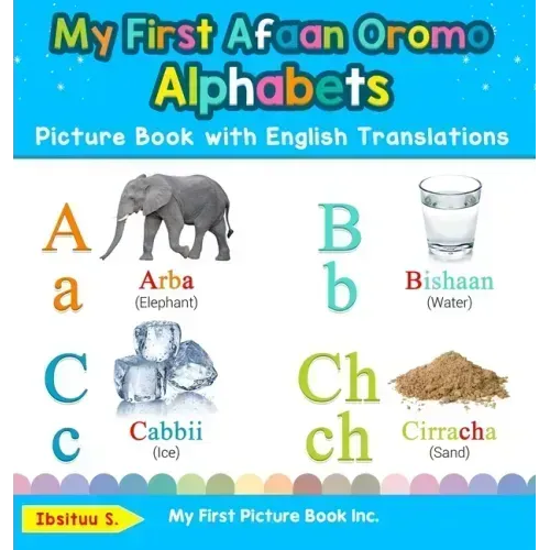 My First Afaan Oromo Alphabets Picture Book with English Translations: Bilingual Early Learning & Easy Teaching Afaan Oromo Books for Kids