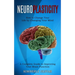 Neuroplasticity: How to Change Your Life by Changing Your Mind (A Complete Guide to Improving Your Brain Function)