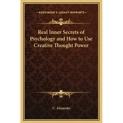 Real Inner Secrets of Psychology and How to Use Creative Thought Power