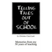 Telling Tales Out of School: Memories from My 30 Years of Teaching...with Comments about What Was Right with Our Schools in the '50s, '60s and '70s
