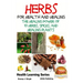 Herbs for Health and Healing - The Healing Power of 10 Herbs, Spices and Healing Plants