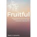 Fruitful: Essential keys for the most abundant, Christian life.