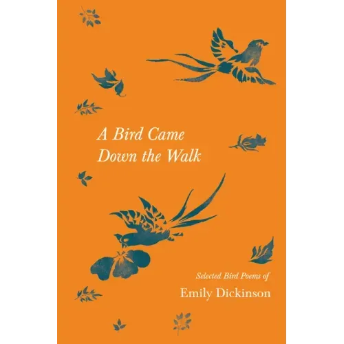 A Bird Came Down the Walk - Selected Bird Poems of Emily Dickinson