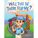 Will You Be There For Me?