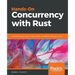 Hands-On Concurrency with Rust: Confidently build memory-safe, parallel, and efficient software in Rust