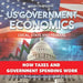 US Government Economics - Local, State and Federal How Taxes and Government Spending Work 4th Grade Children's Government Books
