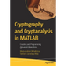 Cryptography and Cryptanalysis in MATLAB: Creating and Programming Advanced Algorithms