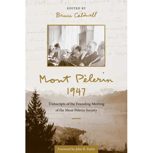 Mont Pèlerin 1947: Transcripts of the Founding Meeting of the Mont Pèlerin Society
