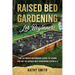 Raised Bed Gardening for Beginners: The Ultimate Beginner's Guide to Learn the Art of Raised Bed Gardening From A-Z
