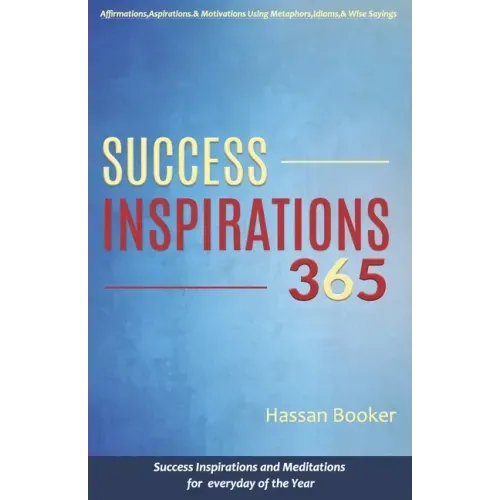 Success Inspirations 365: Success Inspirations and Meditations For Everyday Of The Year